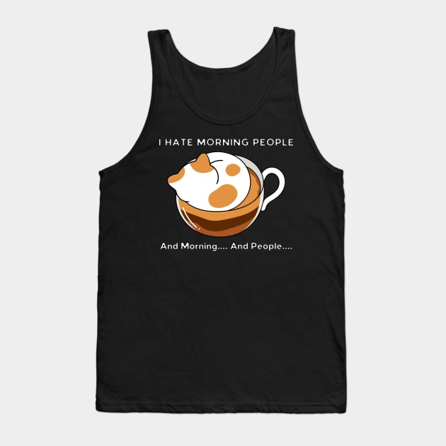 I Hate Morning People And Morning And People Tank Top by HobbyAndArt